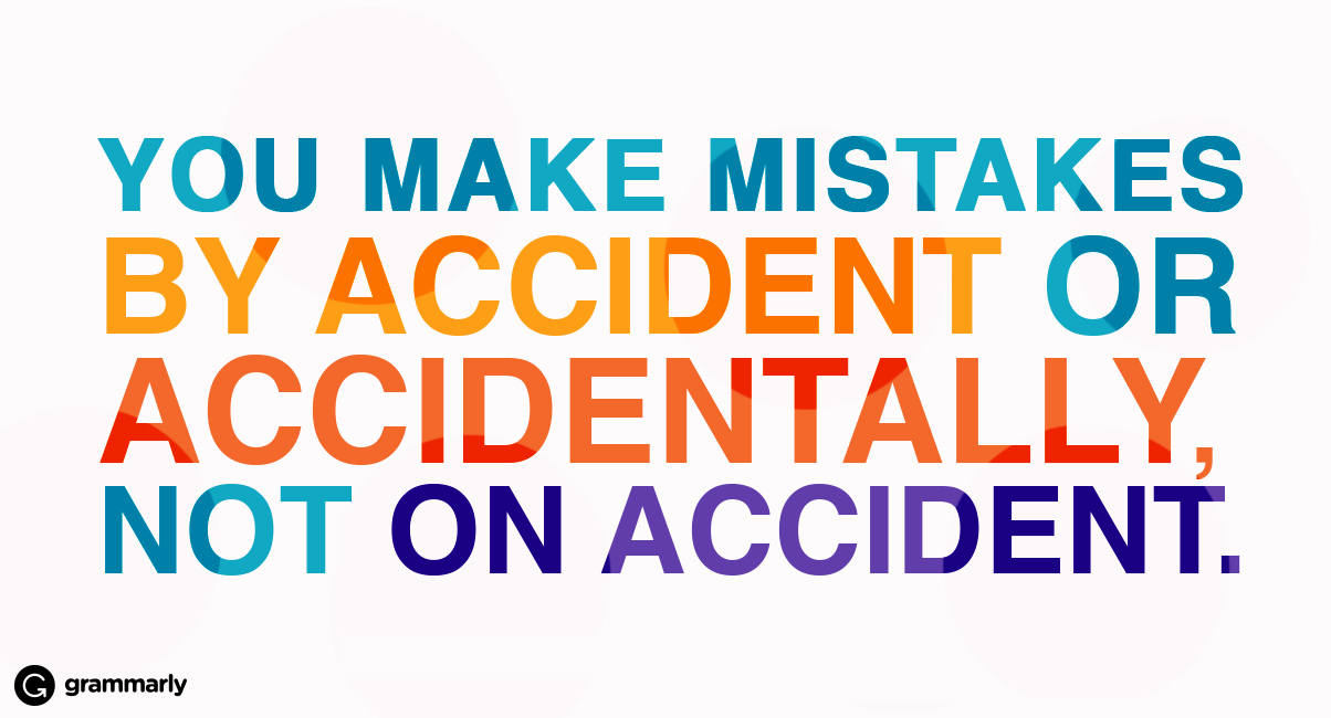 Avoiding “On Accident” and Why