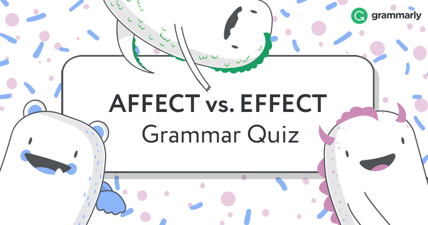 Affect Vs Effect Difference It S Not As Hard As You Think Grammarly