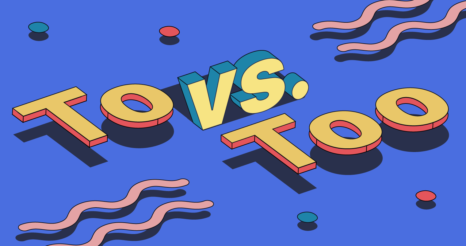 To” Vs. “Too”: Learn How To Use Them Correctly | Grammarly