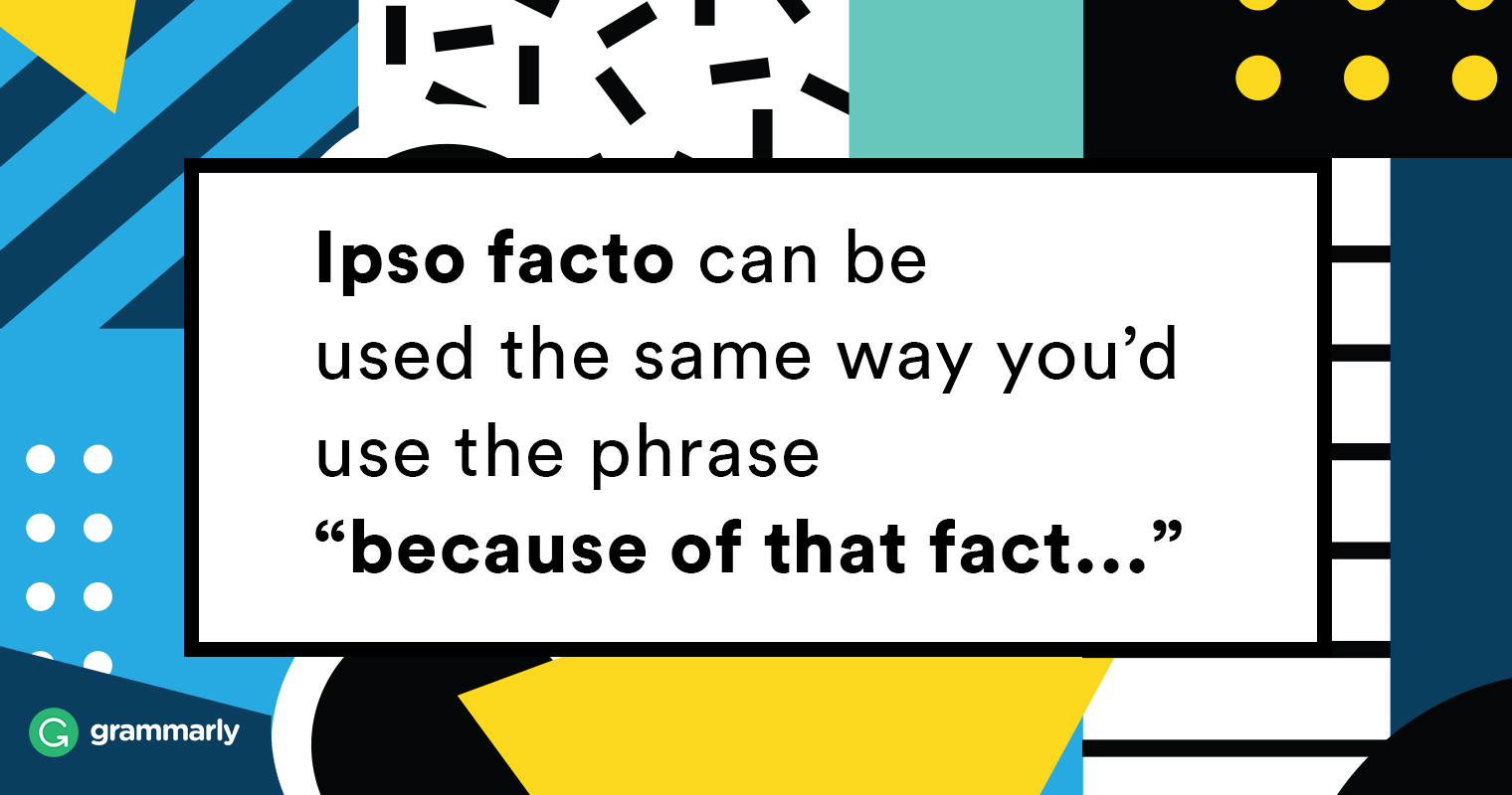 What does the phrase. Ipso facto. INT. Tokyo Airport is ipso-facto. Facts about Latin.