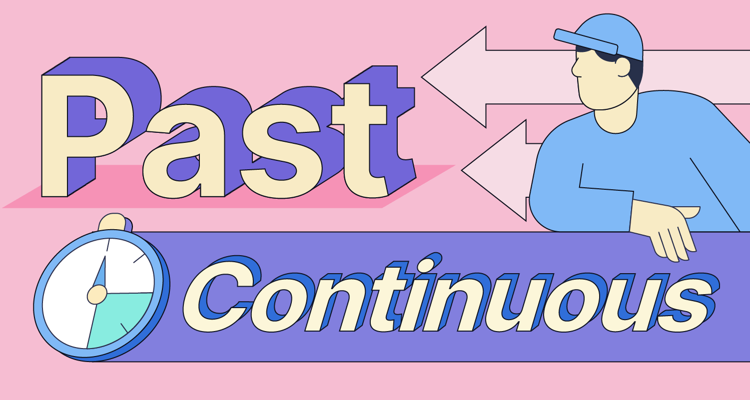 Past Continuous Tense: How And When To Use It | Grammarly