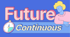 How to Use the Future Continuous Tense