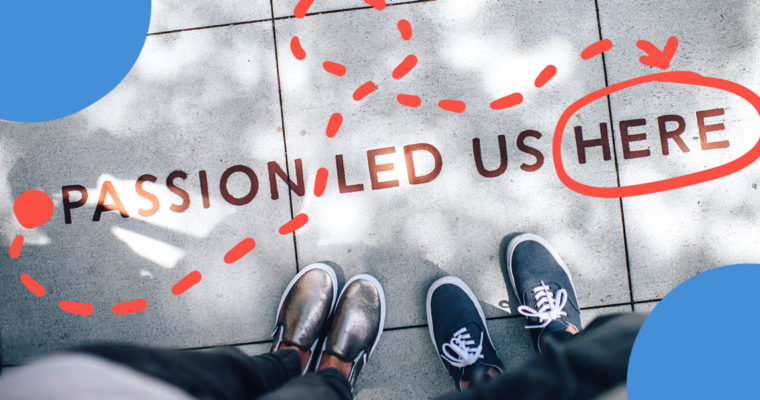 A downward view of shoes standing on a sidewalk with a looping dotted line and text that says: Passion led us here.