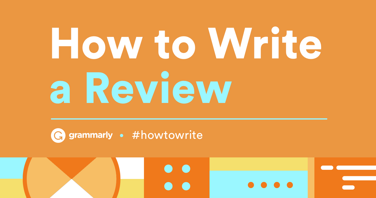 How To Write a Review — Tips and Tricks  Grammarly