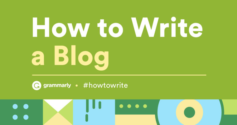 How To Write a Blog — Tips From Our Readers and Users