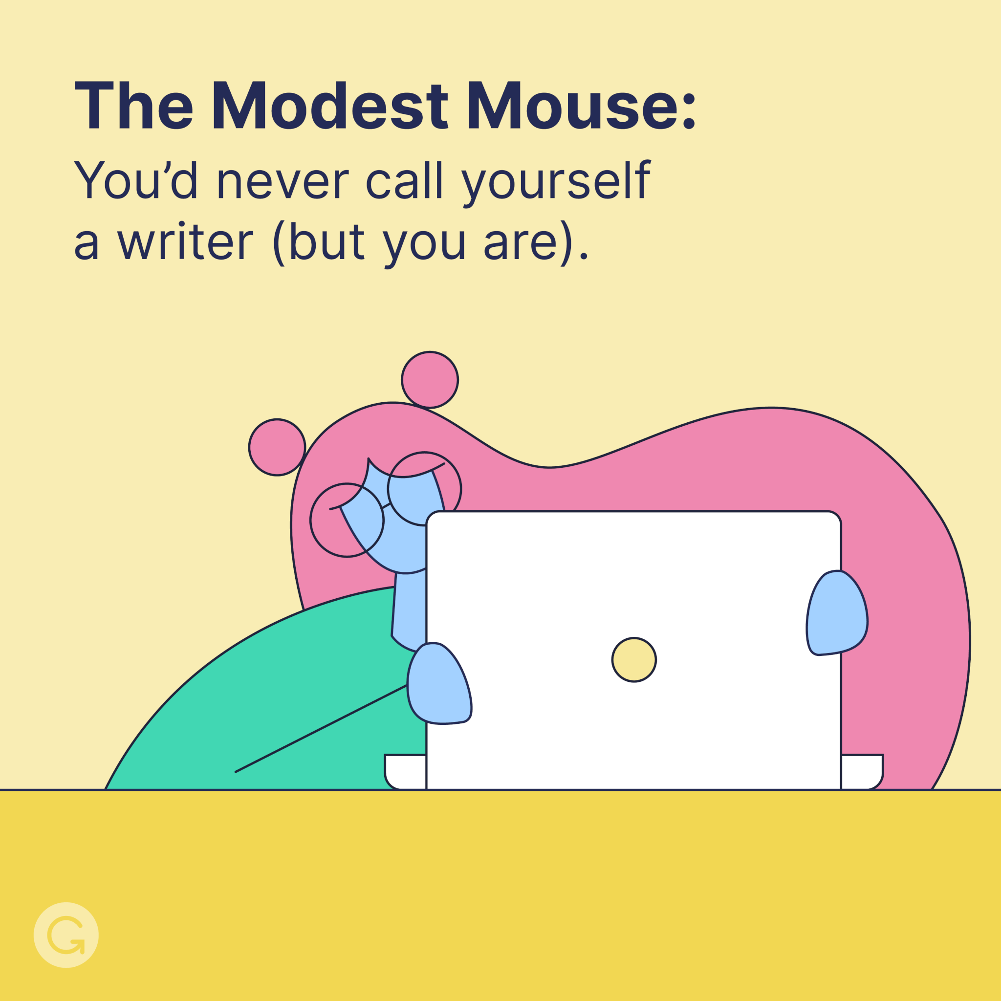 An illustrated person with large glasses and voluminous hair peeks out from behind a laptop screen. Text above says: The modest mouse. You'd never call yourself a writer (but you are).