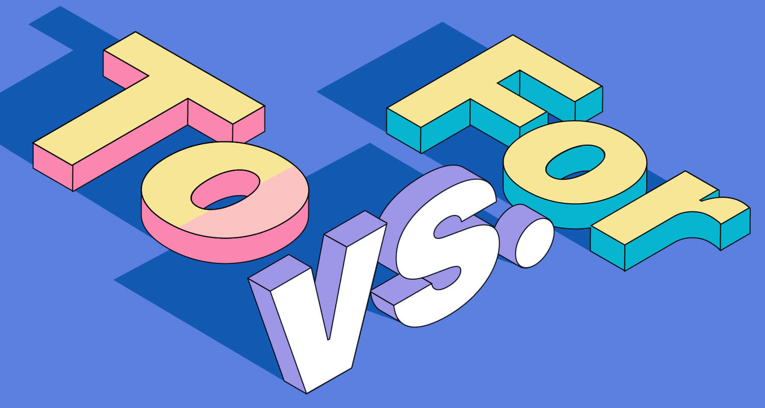 TO vs. FOR: Difference between To vs For (with Useful Examples)